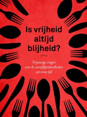 Is vrijheid altijd blijheid?