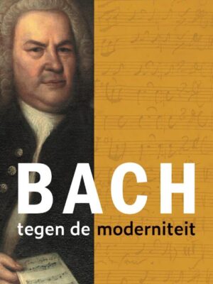 Bach tegen de moderniteit