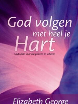 God volgen met heel je hart